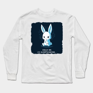 Hold On, I'm Overthinking Funny Cute Rabbit Bunny Quote Animal Lover Long Sleeve T-Shirt